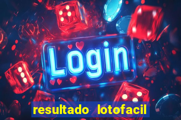 resultado lotofacil giga sena